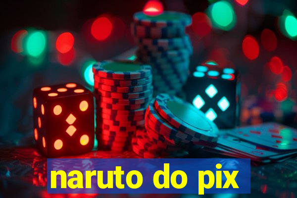 naruto do pix